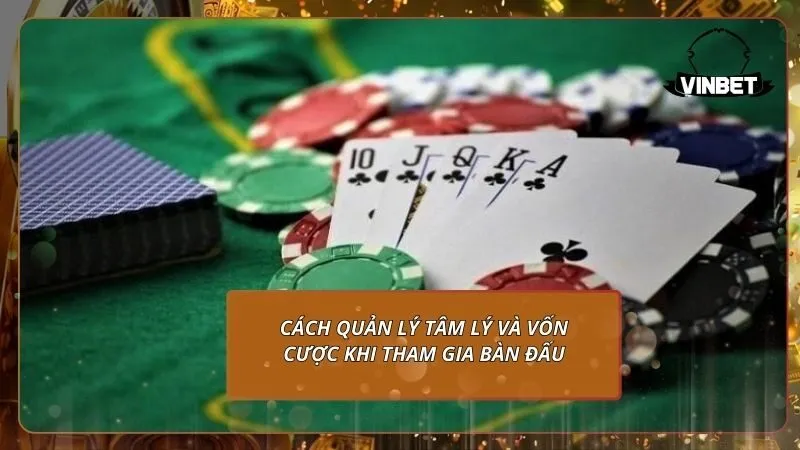 Cách quản lý tâm lý và vốn cược khi tham gia bàn đấu